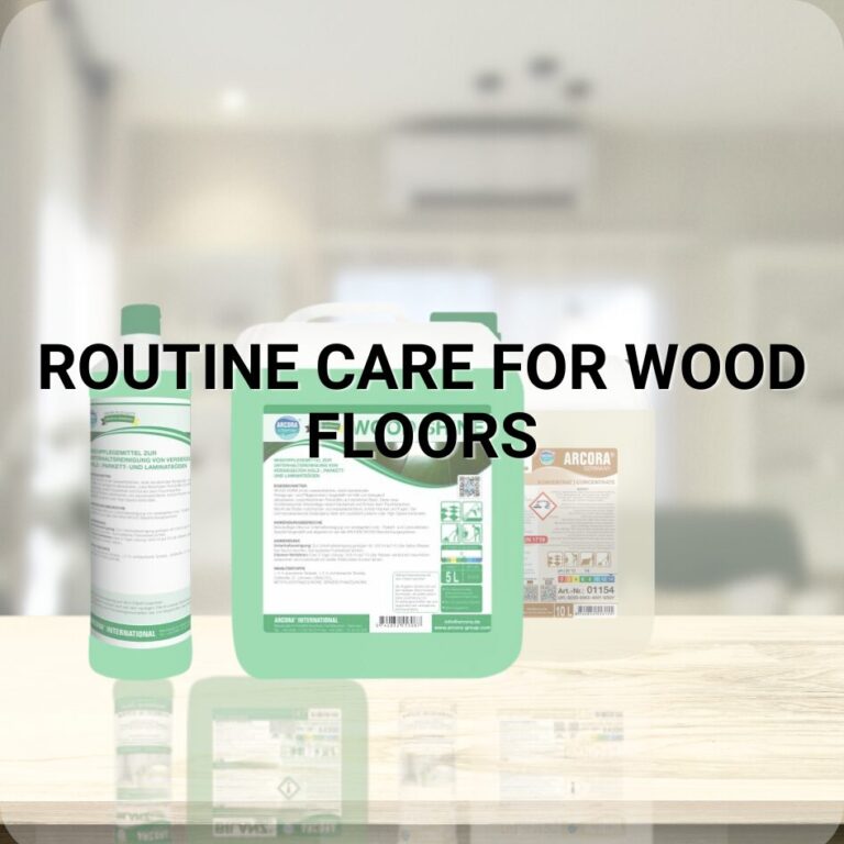 ROUTINE CARE FOR WOOD FLOORS